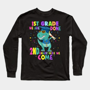 Dinosaur 1st Grade We Are Done 2nd Grade Here We Come Long Sleeve T-Shirt